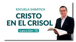Lección 13 | Cristo en el crisol | Escuela Sabática Edúcate más
