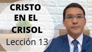 Lección 13 | Cristo en el crisol | Escuela Sabática Preach Manuel Ospino