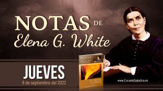 Notas de Elena | Jueves 8 de septiembre del 2022 | Aprendamos a deleitarnos en Jehová | Escuela Sabática