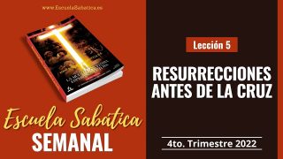 Escuela Sabática | Lección 5 | Resurrecciones antes de la cruz | Lección Semanal