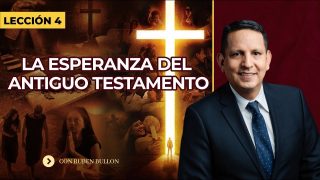 Lección 4 | La esperanza del Antiguo Testamento | Escuela Sabática Pr. Rubén Bullón