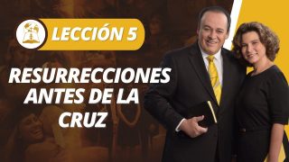 Lección 5 | Resurrecciones Antes de la Cruz | Escuela Sabática Pr. Omar Grieve