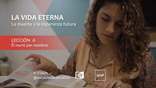 Lección 6 | Él murió por nosotros | Escuela Sabática UAP