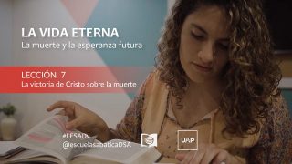 Lección 7 | La victoria de Cristo sobre la muerte | Escuela Sabática UAP