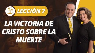 Lección 7 | La Victoria de Cristo Sobre la Muerte | Escuela Sabática Pr. Omar Grieve