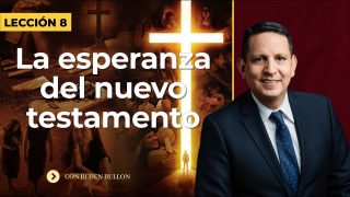 Lección 8 | La esperanza del Nuevo Testamento | Escuela Sabática Pr. Rubén Bullón