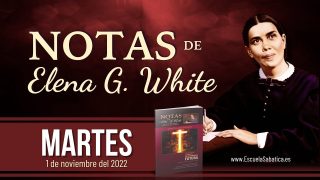 Notas de Elena | Martes 1 de noviembre del 2022 | “Consumado es” | Escuela Sabática