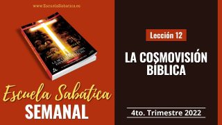 Escuela Sabática | Lección 12 | La Cosmovisión Bíblica | Lección Semanal
