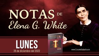 Notas de Elena | Lunes 26 de diciembre del 2022 | En el templo de Dios | Escuela Sabática