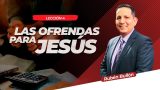 Lección 4 | Las ofrendas para Jesús | Escuela Sabática Pr. Rubén Bullón