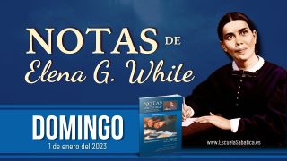 Notas de Elena | Domingo 1 de enero del 2023 | Somos parte de la familia de Dios | Escuela Sabática