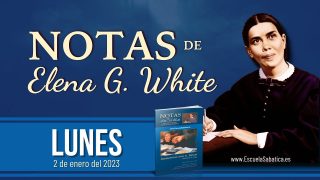 Notas de Elena | Lunes 2 de enero del 2023 | Dios es el dueño de todo | Escuela Sabática