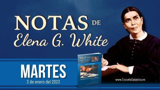 Notas de Elena | Martes 3 de enero del 2023 | Recursos disponibles para la familia de Dios | Escuela Sabática