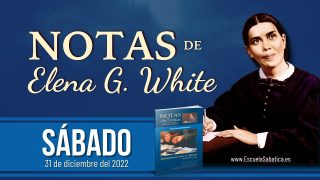 Notas de Elena | Sábado 31 de diciembre del 2022 | Parte de la familia de Dios | Escuela Sabática