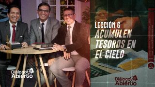 Lección 6 | Acumulen tesoros en el cielo | Escuela Sabática Diálogo Abierto