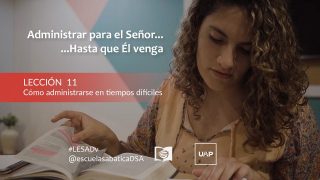 Lección 11 | Cómo administrarse en tiempos difíciles | Escuela Sabática UAP