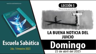 Escuela Sabática | Domingo 23 de abril del 2023 | La importancia de la hora del juicio | Lección Adultos