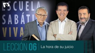 Lección 6 | La hora de su juicio | Escuela Sabática Viva