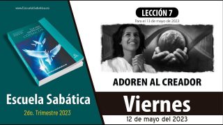 Escuela Sabática | Viernes 12 de mayo del 2023 | Para estudiar y meditar | Lección Adultos