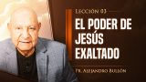 Comentario | Lección 3 | El poder del Jesús exaltado | Escuela Sabática Pr. Alejandro Bullón