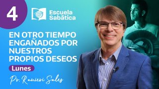 Escuela Sabática | Lunes 17 de julio del 2023 | En otro tiempo engañados por nuestros propios deseos | Pr. Ranieri Sales