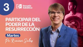 Escuela Sabática | Martes 11 de julio | Participar del poder de la resurrección | Pr. Ranieri Sales