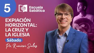 Escuela Sabática | Sábado 22 de julio del 2023 | Expiación horizontal: la cruz y la iglesia | Pr. Ranieri Sales