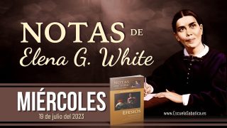 Notas de Elena | Miércoles 19 de julio del 2023 | Ahora bendecidos para siempre por la gracia | Escuela Sabática