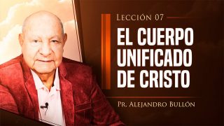 Comentario | Lección 7 | El cuerpo unificado de Cristo | Escuela Sabática Pr. Alejandro Bullón