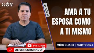 Escuela Sabática | Miércoles 30 de agosto del 2023 | Ama a tu esposa como a ti mismo | Oliver Coronado