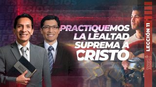 Lección 11 | Practiquemos la lealtad suprema a Cristo | Escuela Sabática Diálogo Abierto