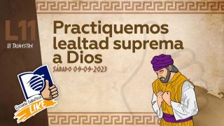 Lección 11 | Practiquemos la lealtad suprema a Cristo | Escuela Sabática LIKE