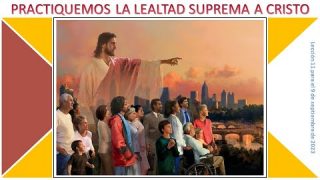 Lección 11 | Practiquemos la lealtad suprema a Cristo | Escuela Sabática familia Fustero