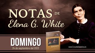Notas de Elena | Domingo 24 de septiembre del 2023 | Somos benditos en Cristo | Escuela Sabática