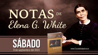 Notas de Elena | Sábado 9 de septiembre del 2023 | El llamado a estar firmes | Escuela Sabática