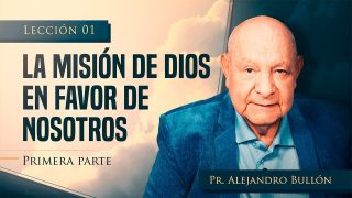 Comentario | Lección 1 | La misión de Dios en favor de nosotros: Primera parte | Escuela Sabática Pr. Alejandro Bullón