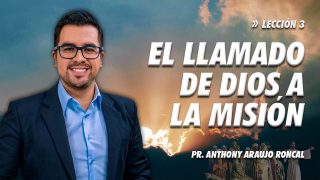 Lección 3 | El Llamado de Dios a la Misión | Escuela Sabática Pr. Anthony Araujo