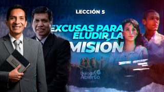 Lección 5 | Excusas para eludir la Misión | Escuela Sabática Diálogo Abierto