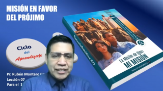 Lección 7 | Misión en favor del prójimo | Escuela Sabática Pr. Rubén Montero