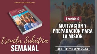 Escuela Sabática | Lección 6 | Motivación y preparación para la misión | Lección Semanal