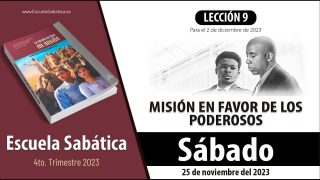 Escuela Sabática | Sábado 25 de noviembre del 2023 | Misión en favor de los poderosos | Lección Adultos