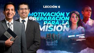 Lección 6 | Motivación y preparación para la misión | Escuela Sabática Diálogo Abierto