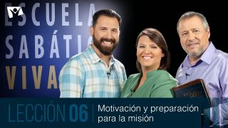 Lección 6 | Motivación y preparación para la misión | Escuela Sabática Viva
