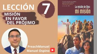 Lección 7 | Misión en favor del prójimo | Escuela Sabática Preach Manuel Ospino