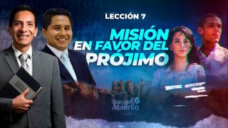 Lección 7 | Misión en favor del prójimo | Escuela Sabática Diálogo Abierto