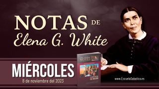Notas de Elena | Miércoles 8 de noviembre del 2023 | «Ustedes… lo crucificaron» | Escuela Sabática
