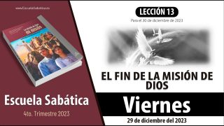 Escuela Sabática | Viernes 29 de diciembre del 2023 | El fin de la misión de Dios | Lección Adultos