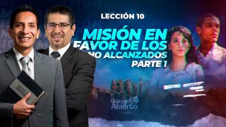 Lección 10 | Misión en favor de los no alcanzados: primera parte | Escuela Sabática Diálogo Abierto