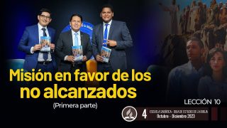 Lección 10 | Misión en favor de los no alcanzados: primera parte | Escuela Sabática Adventistas Perú – Sur