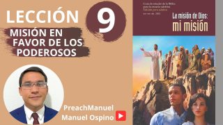 Lección 9 | Misión en favor de los poderosos | Escuela Sabática Preach Manuel Ospino
